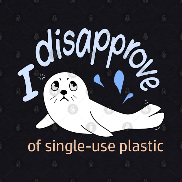 Single Use Plastic - Seal of Disapproval by Nutmegfairy